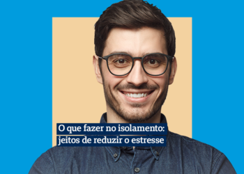 O que fazer no isolamento: jeitos de reduzir o estresse