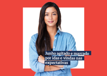 Junho agitado e marcado por idas e vindas nas expectativas