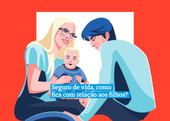 Ilustração de família (mãe, pai e bebê) com a frase: Seguro de vida, como fica com relação aos filhos?