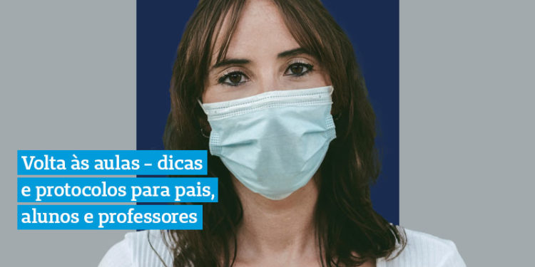 Volta às aulas - dicas e protocolos para pais, alunos e professores.