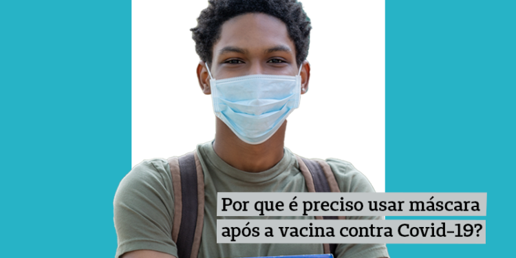 Por que é preciso usar máscara após a vacina contra covid-19?