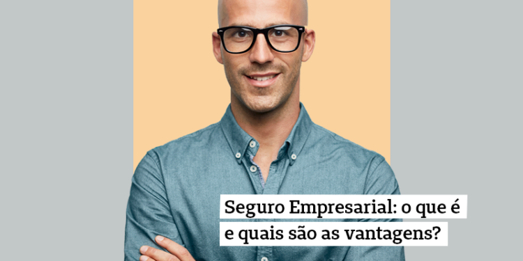 Seguro empresarial: o que é e quais são as vantagens?