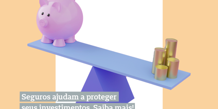 Seguros ajudam a proteger seus investimentos. Entenda o porquê!