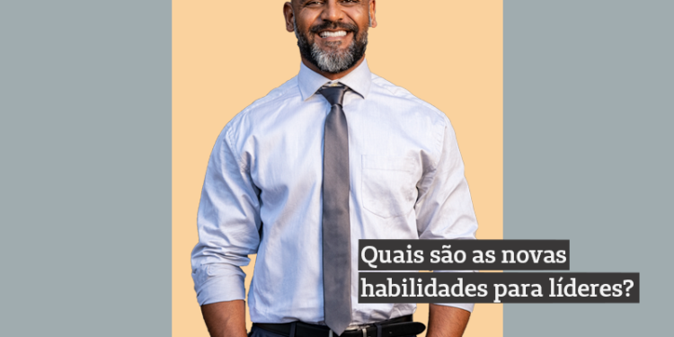 Quais são as novas habilidades exigidas dos líderes?