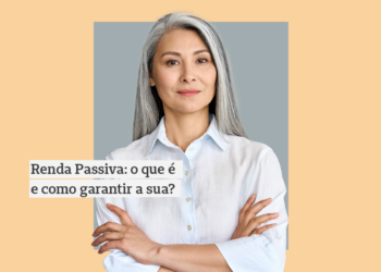 Renda passiva: o que é e como garantir a sua?