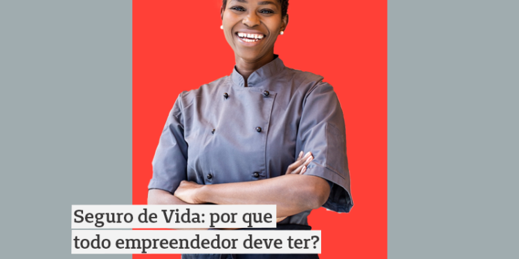 Seguro de vida: por que todo empreendedor deve ter?