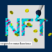 NFT: o que é e como funciona