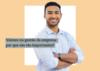 Valores na gestão das empresas: por que são tão importantes?