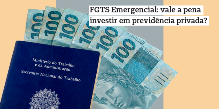 FGTS emergencial: vale a pena investir em previdência privada?