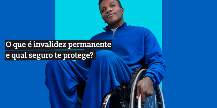 homem sentado em cadeira de rodas, com o texto ""o que é invalidez permanente e qual seguro te protege?"