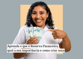 Aprenda o que é Reserva Financeira, qual a sua importância e como criar uma
