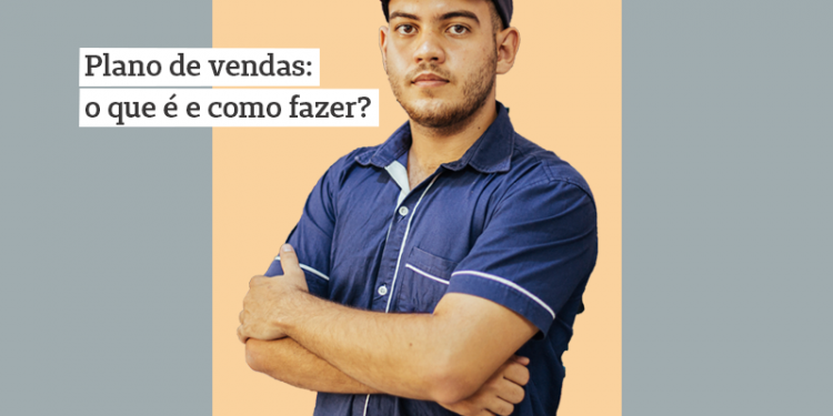 Plano de vendas: o que é e como elaborar?