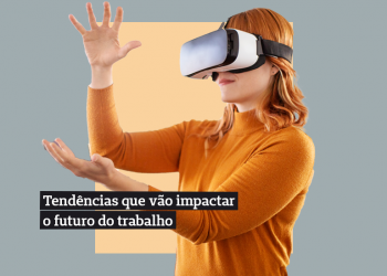 Futuro do trabalho: 7 tendências que vão impactar as empresas