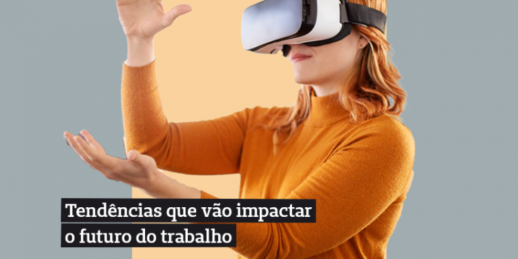 Futuro do trabalho: 7 tendências que vão impactar as empresas